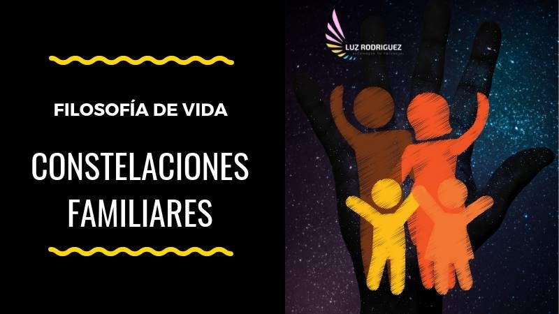 ¿Por qué las Constelaciones Familiares son una Filosofía de Vida?